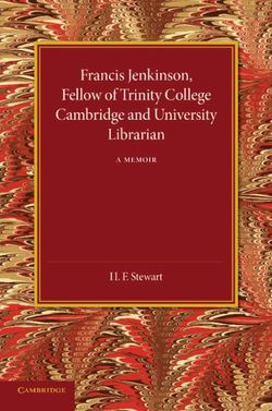 Francis Jenkinson, Fellow of Trinity College Cambridge and University Librarian Francis Jenkinson, Fellow of Trinity College Cambridge and University Librarian