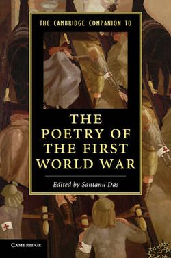 The Cambridge Companion to the Poetry of the First World War The Cambridge Companion to the Poetry of the First World War