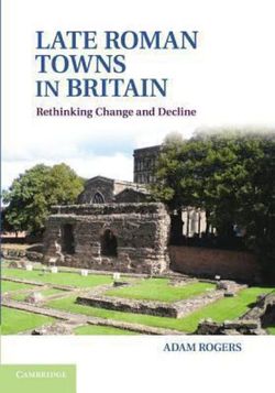 Late Roman Towns in Britain Late Roman Towns in Britain