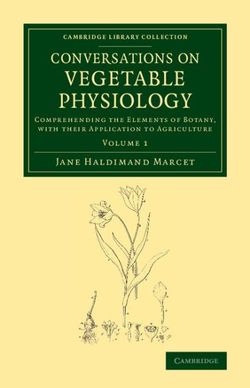 Conversations on Vegetable Physiology: Volume 1 Conversations on Vegetable Physiology: Volume 1