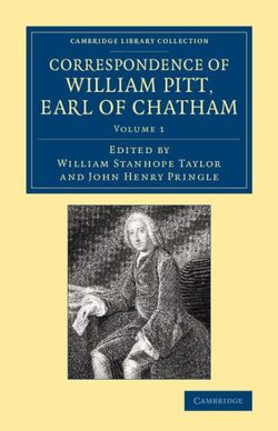 Correspondence of William Pitt, Earl of Chatham: Volume 1 Correspondence of William Pitt, Earl of Chatham: Volume 1