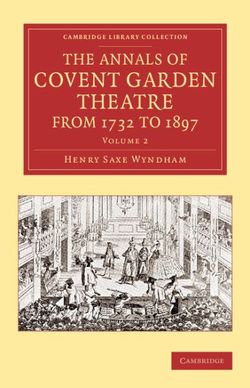 The Annals of Covent Garden Theatre from 1732 to 1897 The Annals of Covent Garden Theatre from 1732 to 1897