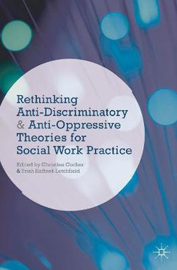 Rethinking Anti-Discriminatory and Anti-Oppressive Theories for Social Work Practice Rethinking Anti-Discriminatory and Anti-Oppressive Theories for Social Work Practice
