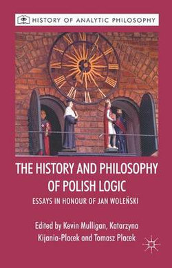 The History and Philosophy of Polish Logic The History and Philosophy of Polish Logic