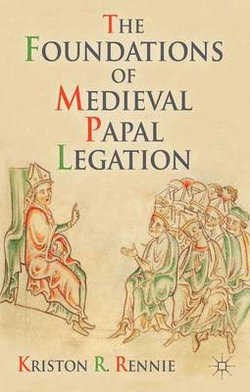 The Foundations of Medieval Papal Legation The Foundations of Medieval Papal Legation