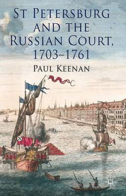 St Petersburg and the Russian Court, 1703-1761 St Petersburg and the Russian Court, 1703-1761