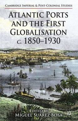 Atlantic Ports and the First Globalisation c. 1850-1930 Atlantic Ports and the First Globalisation c. 1850-1930