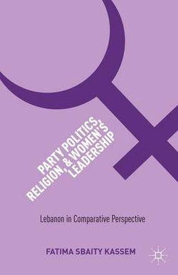 Party Politics, Religion, and Women's Leadership Party Politics, Religion, and Women's Leadership