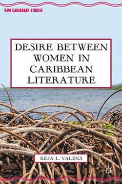 Desire Between Women in Caribbean Literature Desire Between Women in Caribbean Literature