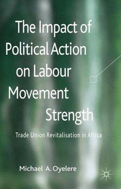 The Impact of Political Action on Labour Movement Strength The Impact of Political Action on Labour Movement Strength