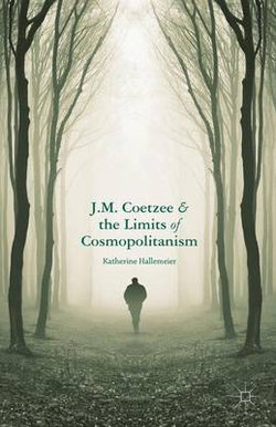 J.M. Coetzee and the Limits of Cosmopolitanism J.M. Coetzee and the Limits of Cosmopolitanism