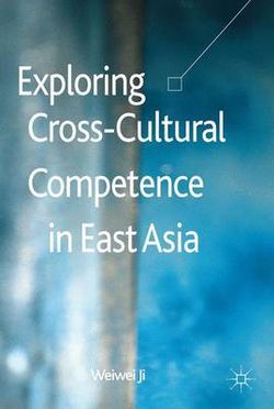 Exploring Cross-Cultural Competence in East Asia Exploring Cross-Cultural Competence in East Asia