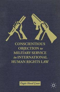 Conscientious Objection to Military Service in International Human Rights Law Conscientious Objection to Military Service in International Human Rights Law
