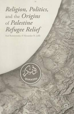 Religion, Politics, and the Origins of Palestine Refugee Relief Religion, Politics, and the Origins of Palestine Refugee Relief