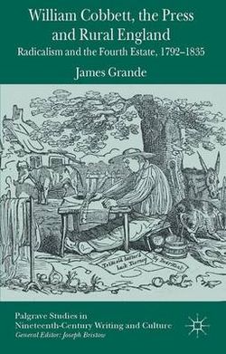 William Cobbett, the Press and Rural England William Cobbett, the Press and Rural England