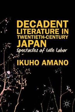 Decadent Literature in Twentieth-Century Japan Decadent Literature in Twentieth-Century Japan