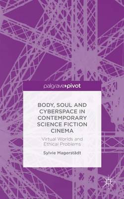 Body, Soul and Cyberspace in Contemporary Science Fiction Cinema Body, Soul and Cyberspace in Contemporary Science Fiction Cinema