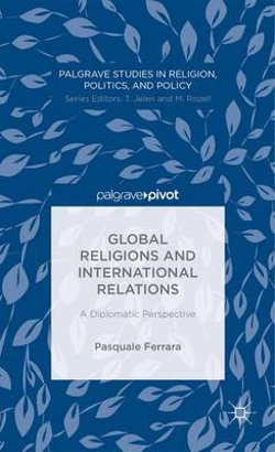 Global Religions and International Relations: A Diplomatic Perspective Global Religions and International Relations: A Diplomatic Perspective