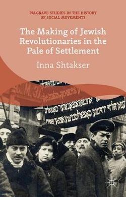 The Making of Jewish Revolutionaries in the Pale of Settlement The Making of Jewish Revolutionaries in the Pale of Settlement