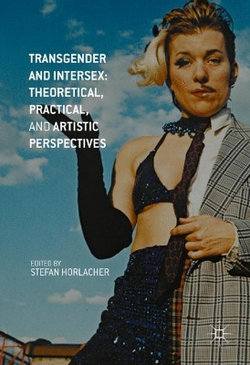 Transgender and Intersex: Theoretical, Practical, and Artistic Perspectives Transgender and Intersex: Theoretical, Practical, and Artistic Perspectives
