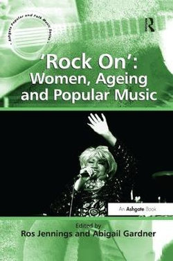 'Rock On': Women, Ageing and Popular Music 'Rock On': Women, Ageing and Popular Music