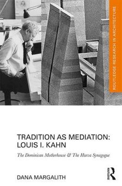 Tradition as Mediation: Louis I. Kahn Tradition as Mediation: Louis I. Kahn