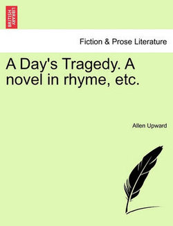 A Day's Tragedy. a Novel in Rhyme, Etc. A Day's Tragedy. a Novel in Rhyme, Etc.