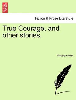 True Courage, and Other Stories. True Courage, and Other Stories.