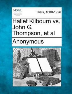 Hallet Kilbourn vs. John G. Thompson, et al Hallet Kilbourn vs. John G. Thompson, et al