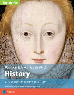 Edexcel GCSE (9-1) History Foundation Early Elizabethan England, 1558-88 Student Book Edexcel GCSE (9-1) History Foundation Early Elizabethan England, 1558-88 Student Book