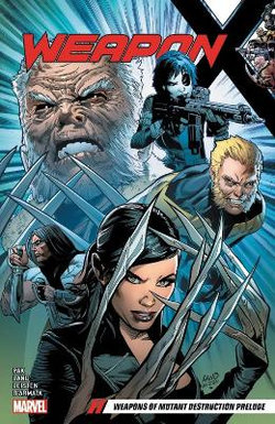 Weapon X Vol. 1: Weapons Of Mutant Destruction Prelude Weapon X Vol. 1: Weapons Of Mutant Destruction Prelude
