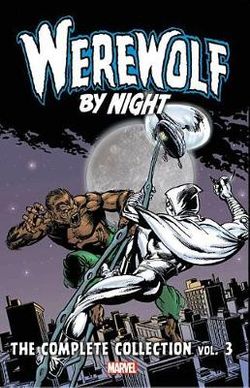 Werewolf by Night: the Complete Collection Vol. 3 Werewolf by Night: the Complete Collection Vol. 3