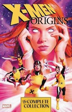 X-Men Origins: the Complete Collection X-Men Origins: the Complete Collection