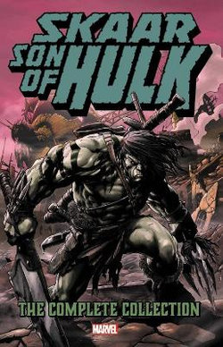 Skaar: Son of Hulk - the Complete Collection Skaar: Son of Hulk - the Complete Collection