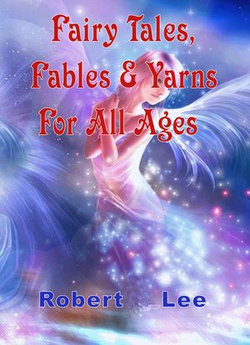 Fairy Tales, Fables & Yarns For All Ages Fairy Tales, Fables & Yarns For All Ages