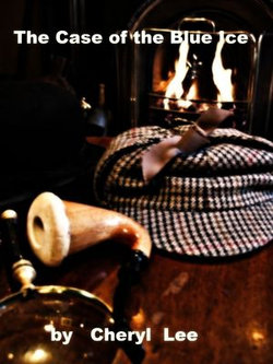 The Case of the Blue Ice, A Sherlock Holmes Story The Case of the Blue Ice, A Sherlock Holmes Story