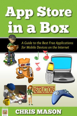 App Store in a Box: A Guide to the Best Free Applications for Mobile Devices on the Internet App Store in a Box: A Guide to the Best Free Applications for Mobile Devices on the Internet