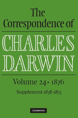 The Correspondence of Charles Darwin: Volume 24, 1876 The Correspondence of Charles Darwin: Volume 24, 1876