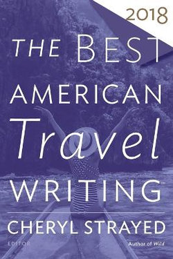 The Best American Travel Writing 2018 The Best American Travel Writing 2018