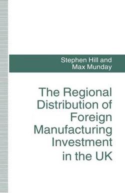 The Regional Distribution of Foreign Manufacturing Investment in the UK The Regional Distribution of Foreign Manufacturing Investment in the UK