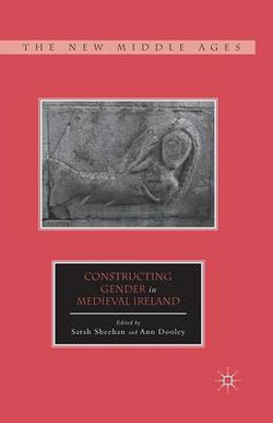Constructing Gender in Medieval Ireland Constructing Gender in Medieval Ireland