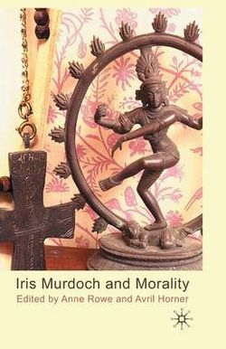 Iris Murdoch and Morality Iris Murdoch and Morality