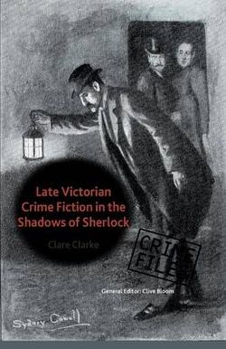 Late Victorian Crime Fiction in the Shadows of Sherlock Late Victorian Crime Fiction in the Shadows of Sherlock
