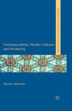 Homosexualities, Muslim Cultures and Modernity Homosexualities, Muslim Cultures and Modernity