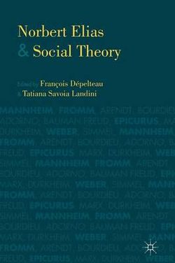 Norbert Elias and Social Theory Norbert Elias and Social Theory