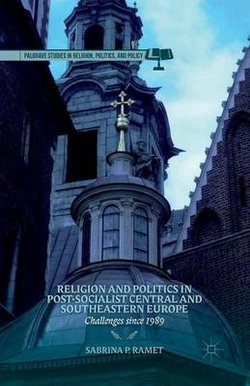 Religion and Politics in Post-Socialist Central and Southeastern Europe Religion and Politics in Post-Socialist Central and Southeastern Europe
