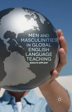 Men and Masculinities in Global English Language Teaching Men and Masculinities in Global English Language Teaching
