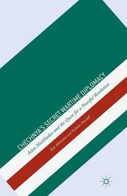 Chechnya's Secret Wartime Diplomacy Chechnya's Secret Wartime Diplomacy