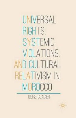 Universal Rights, Systemic Violations, and Cultural Relativism in Morocco Universal Rights, Systemic Violations, and Cultural Relativism in Morocco
