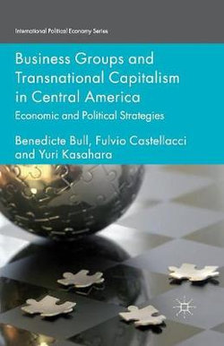 Business Groups and Transnational Capitalism in Central America Business Groups and Transnational Capitalism in Central America